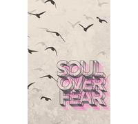 Soul Over Fear: A Guided Journal for Courage, Clarity and Inner Strength