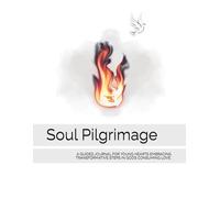 Soul Pilgrimage: A GUIDED JOURNAL FOR YOUNG HEARTS EMBRACINGTRANSFORMATIVE STEPS IN GOD’S CONSUMING LOVE.