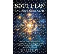Soul Plan and Soul Contracts: Decode Your Soul's Mission Through Numerology, Astrology, Akashic Records, Spiritual Communication, and Secret Wisdom