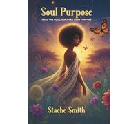 Soul Purpose: Heal the Soul, Discover Your Purpose