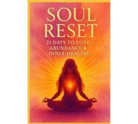 Soul Reset: 21 Days to Love, Abundance & Inner Healing.: 21 days to love, abundance and inner healing