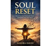 Soul Reset: Break Free from Emotional Clutter and Reclaim Your Inner Power