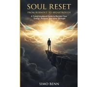 SOUL RESET: From Burnout to Breakthrough: A Transformational Guide to Reclaim Your Energy, Purpose, and Inner Strength: A Self-Healing & Personal Growth Book to Overcome Burnout, Find Purpose, Restore