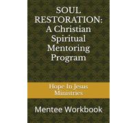 SOUL RESTORATION: A Christian Spiritual Mentoring Program: Mentee Workbook