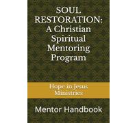 SOUL RESTORATION: A Christian Spiritual Mentoring Program: Mentor Workbook