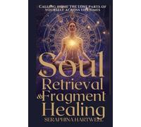 SOUL RETRIEVAL & FRAGMENT HEALING: Calling home the lost parts of yourself across lifetimes (6. Cosmic Soul Journey)