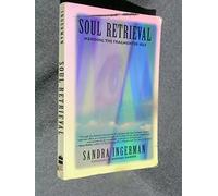 Soul Retrieval: Mending the Fragmented Self Through Shamanic Practice