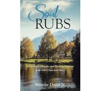 Soul Rubs: When Faith, Miracles, and Mysteries Combine with God's Grace and Mercy