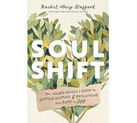 Soul Shift: The Weary Human's Guide to Getting Unstuck and Reclaiming Your Path to Joy