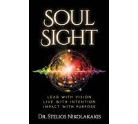 Soul Sight: Lead with vision. Live with intention. Impact with purpose.