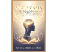 Soul Signals: How the Brain Talks to Your Spirit-And Why It Matters A Neurosoul Approach to Faith and Emotional Health