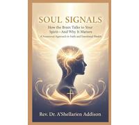 Soul Signals: How the Brain Talks to Your Spirit-And Why It Matters A Neurosoul Approach to Faith and Emotional Health