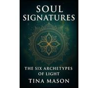 Soul Signatures: The 6 Archetypes of Light (The Sacred Partnership Series)