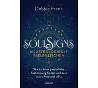 Soul Signs - Die Astrologie der Seelenzeichen: Wie du deine persönliche Bestimmung findest und dein volles Potenzial lebst