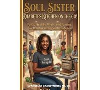 SOUL SISTER DIABETES KITCHEN ON THE GO!: FAITH, HEALTHY MEALS, AND FASTING FOR WOMEN LIVING WITH DIABETES