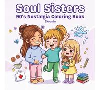Soul Sisters: Cute 90’s Nostalgia Coloring Book for Teens & Adults Featuring Sister Life, Childhood Memories, Cozy Family Moments, Games & Fun Adventures