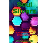 Soul slivers: a collection of prose poetry