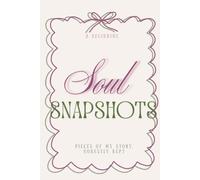 Soul Snapshots: A Beginning - Pieces of my Story, Honestly Kept
