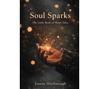 Soul Sparks.: The Little Book of Short Tales.