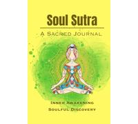 Soul Sutra: “A Sacred Journal of Inner Awakening and Soulful Discovery”