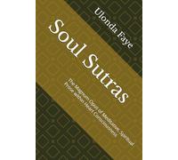 Soul Sutras: The Magnum Opus of Meditative, Spiritual Prose within Heart Consciousness