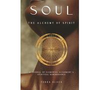 SOUL The Alchemy of Spirit: A Guided Journal for Spiritual Reflection and Inner Awareness