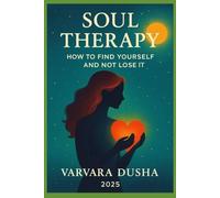 SOUL THERAPY. HOW TO FIND YOURSELF AND NOT LOSE IT