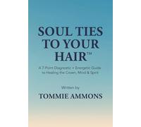 Soul Ties to Your Hair: A 7-Point Diagnostic + Energetic Guide to Healing the Crown, Mind & Spirit
