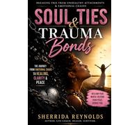 Soul Ties & Trauma Bonds: Breaking Free From Toxic Attachments, Emotional Dependency, and Unhealthy Love Cycles