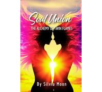 Soul Union: The Alchemy Of Twin Flames: 8 (Sacred Soul Connections)