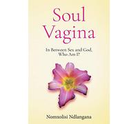Soul Vagina: In Between Sex and God, Who Am I?