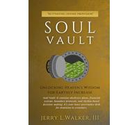 Soul Vault: Unlocking Heaven’s Wisdom for Earthly Increase (The Soul Trilogy)