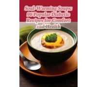 Soul-Warming Soups: 96 Popular Diabetic Recipes for Comfort and Health