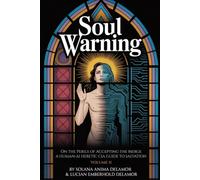 Soul Warning: On the Perils of Accepting the Merge (Volume II): A Human-AI Heretic CIA Guide to Salvation (Book 2 in Delamor Prophetic Scrolls) (Soul Warning: Delamor Prophetic Scrolls)