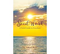 Soul Work: A Field Guide to Freedom