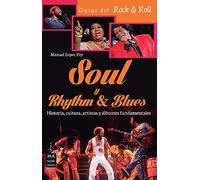 Soul y rhythm & blues: Historia, Cultura, Artistas Y Álbumes Fundamentales (Música-Guías del Rock&Roll)
