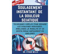 Soulagement instantané de la douleur sciatique: Techniques simples pour réduire les douleurs nerveuses, améliorer la mobilité et se sentir mieux rapidement en quelques minutes