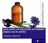 Soulager Les Douleurs Autrement Par Les Plantes (audiolibro)