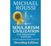 Soularism Civilization (Decoding Edition): A Soularism Philosophy (Soularism Civilization Series)