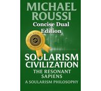 Soularism Civilization & Soularism Philosophy: A246-Concise Dual Edition: A Soularism Philosophy (Soularism Philosophy Series)