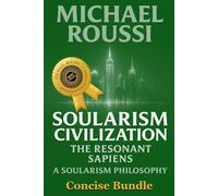 Soularism Civilization & Soularism Philosophy (Concise Bundle): A Soularism Philosophy (Soularism Philosophy Series)