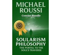 Soularism Philosophy & Bio Soularism: A245- Concise Bundle: A Soularism Philosophy (Bio Soularism Series)