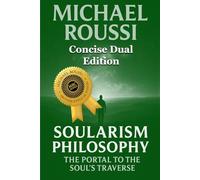 Soularism Philosophy & Bio Soularism(Concise Dual Edition): A Soularism Philosophy (Bio Soularism Series)