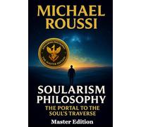 Soularism Philosophy: The Portal to the Soul’s Traverse: A Soularism Philosophy