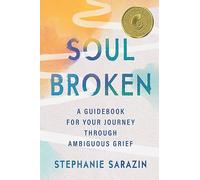 Soulbroken: A Guidebook for Your Journey Through Ambiguous Grief