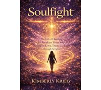 Soulfight: The Path of Healing to Awaken Your Soul Rising in Love, Trust and Light Through Scripture