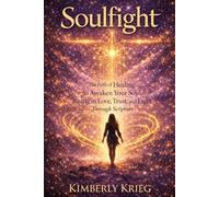 Soulfight: The Path of Healing to Awaken Your Soul Rising in Love, Trust and Light Through Scripture