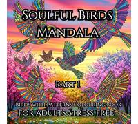 Soulful Birds Mandala Coloring Book for Adults Part 1: 50 Relaxing Bird-Inspired Mandalas for Stress Relief, Mindfulness, and Creative Joy | Perfect for Spiritual Animal Lovers and Nature Fans