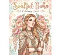 Soulful Boho: An Adult Coloring Book of Beautiful Women, Wildflowers, Freedom and Reflection
