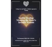Soulful Healing (Uniting Care and Spirit: A Holistic Approach to Healing)
